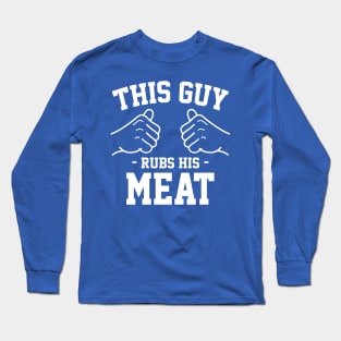 This guy rubs his meat Long Sleeve T-Shirt